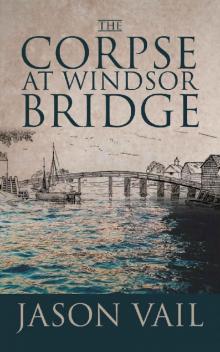 [Stephen Attebrook 10] - The Corpse at Windsor Bridge Read online
