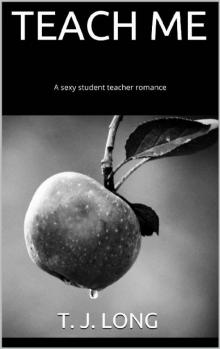 TEACH ME: A sexy student teacher romance Read online