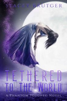Tethered to the World: A Phantom Touched Novel Read online