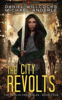The City Revolts: Age Of Madness - A Kurtherian Gambit Series (The Caitlin Chronicles Book 4) Read online
