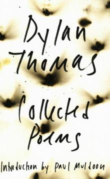 The Collected Poems of Dylan Thomas Read online