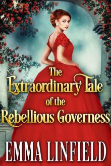 The Extraordinary Tale of the Rebellious Governess: A Historical Regency Romance Novel Read online