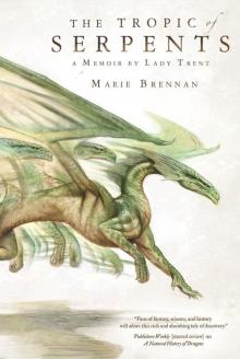 The Tropic of Serpents: A Memoir by Lady Trent (A Natural History of Dragons) Read online