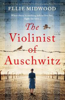 The Violinist of Auschwitz: Based on a true story, an absolutely heartbreaking and gripping World War 2 novel Read online