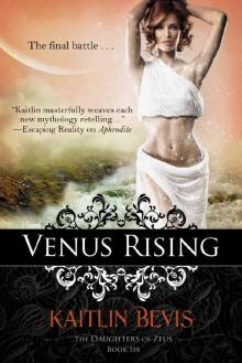 Venus Rising: Book 3 Aphrodite Trilogy (The Daughters of Zeus 6) Read online