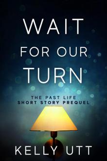 Wait for Our Turn - A Prequel to The Past Life Series Read online