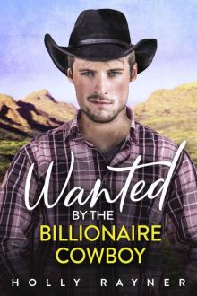 Wanted By The Billionaire Cowboy - A Second Chance Romance (Billionaire Cowboys Book 6)
