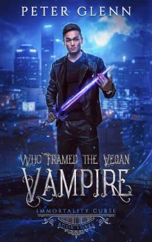 Who Framed the Vegan Vampire (The Immortality Curse Book 3) Read online