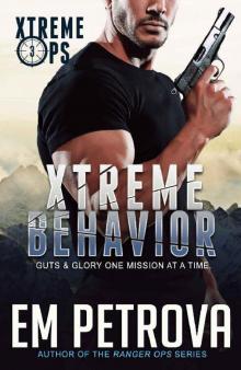 Xtreme Behavior (Xtreme Ops Book 3) Read online