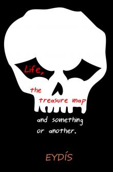 Life, the Treasure Map and something or another. Read online