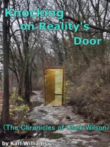 Knocking on Reality's Door (The Chronicles of Clark Wilson)