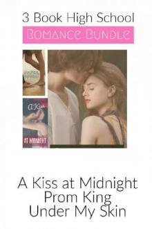 3 Book High School Romance Bundle:  A Kiss at Midnight  &  Prom King  &  Under My Skin Read online