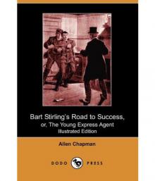 Bart Stirling's Road to Success; Or, The Young Express Agent Read online