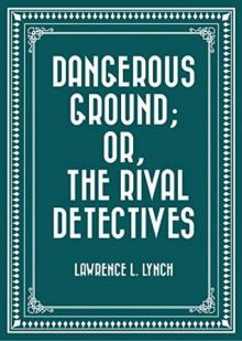 Dangerous Ground; or, The Rival Detectives Read online