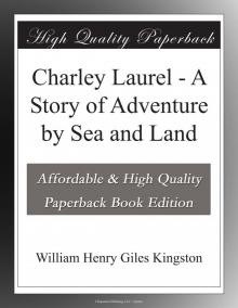 Charley Laurel: A Story of Adventure by Sea and Land