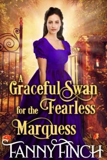 A Graceful Swan for the Fearless Marquess: A Clean & Sweet Regency Historical Romance Read online