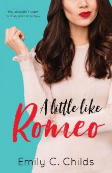 A Little Like Romeo: A Sweet Enemies to Lovers Romance (A Little Love Book 1) Read online