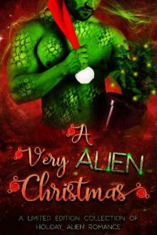 A Very Alien Christmas: A Limited Edition Collection of Holiday Alien Romance Read online