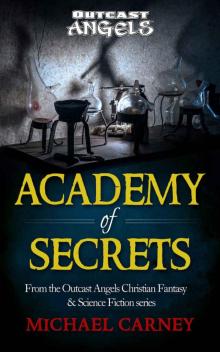 Academy of Secrets: From the Outcast Angels Christian Fantasy & Science Fiction series Read online