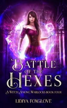 Battle of the Hexes: A Paranormal Academy Series (A Witch Among Warlocks Book 4) Read online
