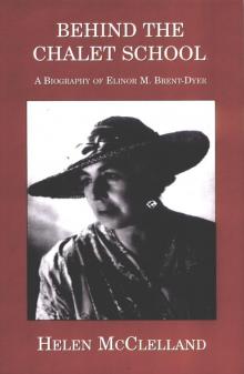 Behind the Chalet School: A biography of Elinor M. Brent-Dyer