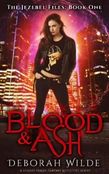 Blood & Ash: A Snarky Urban Fantasy Detective Series (The Jezebel Files Book 1) Read online