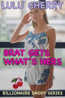 Brat Gets What's Hers: First Time Taboo with Man of the House (Billionaire Daddy Book 4) Read online