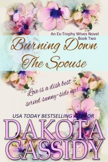 Burning Down The Spouse (Ex-Trophy Wives Book 2) Read online
