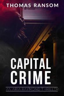 Capital Crime (An Aria Raymond Thriller Book 2) Read online