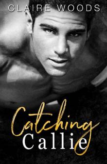Catching Callie_A NEW ADULT & COLLEGE SUMMER SPORTS ROMANCE Read online