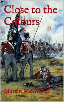 Close to the Colours (105th Foot. The Prince of Wales Own Wessex Regimen Book 2) Read online