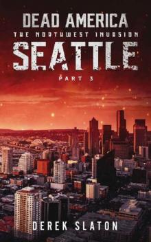 Dead America The Northwest Invasion | Book 5 | Dead America-Seattle [Part 3] Read online