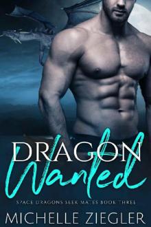 Dragon Wanted: A Dragon Shifter Fated Mates Novel (Space Dragons Seek Mates Book 3) Read online