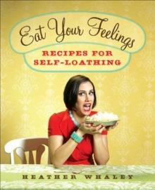 Eat Your Feelings_Recipes for Self-Loathing Read online