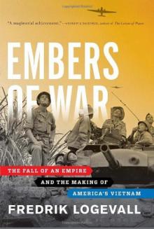 Embers of War: The Fall of an Empire and the Making of America's Vietnam Read online