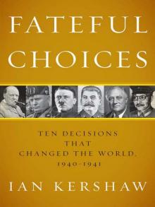 Fateful Choices: Ten Decisions That Changed the World, 1940-1941 Read online