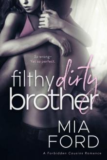 Filthy Dirty Brother: A Forbidden Cousins Romance Read online