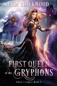 First Queen of the Gryphons (Ishtar's Legacy Book 5) Read online