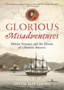 Glorious Misadventures: Nikolai Rezanov and the Dream of a Russian America Read online