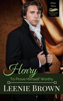 Henry: To Prove Himself Worthy (Other Pens, Mansfield Park Book 1) Read online