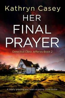 Her Final Prayer: A totally gripping and heart-stopping crime thriller (Detective Clara Jefferies Book 2) Read online