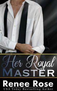 Her Royal Master: A Bad Boy Billionaire Romance Read online