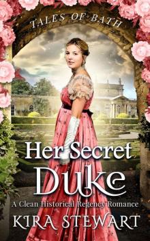 Her Secret Duke: A Clean Historical Regency Romance (Tales of Bath) Read online