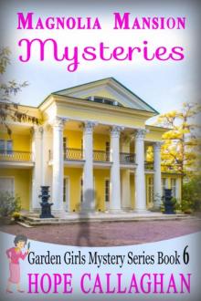 Hope Callaghan - Garden Girls 06 - Magnolia Mansion Mysteries Read online