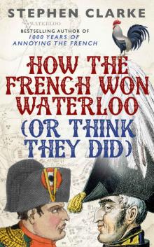 How the French Won Waterloo - or Think They Did Read online