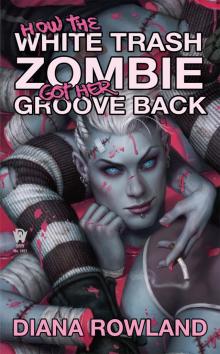 How the White Trash Zombie Got Her Groove Back Read online