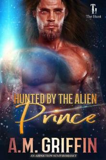 Hunted By The Alien Prince: An Alien Abduction Romance (The Hunt Book 2) Read online