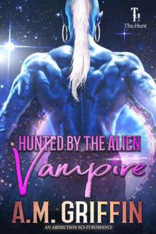 Hunted by the Alien Vampire: An Alien Abduction Romance (The Hunt Book 4) Read online