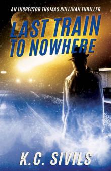 Last Train To Nowhere (The Chronicles of Inspector Thomas Sullivan Book 2) Read online