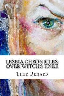 Lesbia Chronicles: Over Witch's Knee Read online